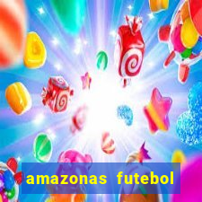 amazonas futebol clube onde assistir